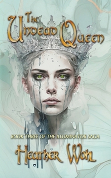 The Undead Queen: Book Three of the Illuminator Saga