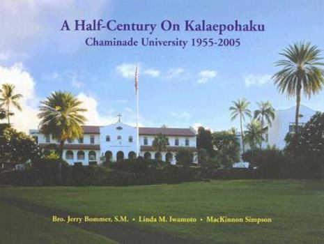 Hardcover A Half-Century on Kalaepohaku: Chaminade University 1955-2005 Book