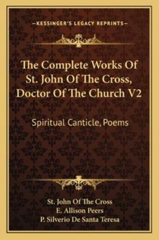 Paperback The Complete Works Of St. John Of The Cross, Doctor Of The Church V2: Spiritual Canticle, Poems Book