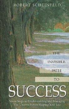 Hardcover The Invisible Path to Success: Seven Steps to Understanding and Managing the Unseen Forces Shaping Your Life Book