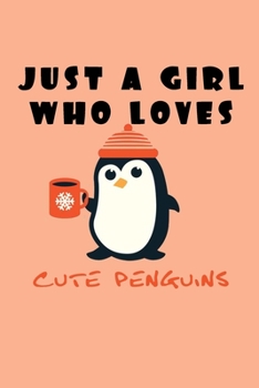 Just A Girl Who Loves Penguins: A Nice Gift Idea For Penguin Lovers Boy Girl Funny Birthday Gifts Journal Lined Notebook 6x9 120 Pages