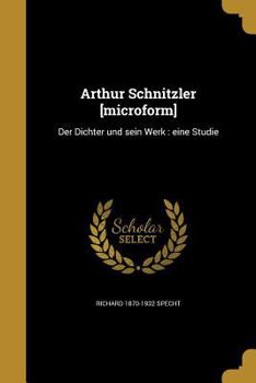 Paperback Arthur Schnitzler [microform]: Der Dichter und sein Werk: eine Studie [German] Book