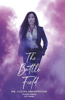 Paperback The Battle Field: Successfully Navigating Life's Challenges Book