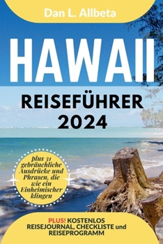 HAWAII Reiseführer 2024: Alleinreisende, Familien und Paare entdecken verborgene Schätze und sehenswerte Attraktionen mit einem idealen 7-Tage-