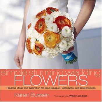 Hardcover Simple Stunning Wedding Flowers: Practical Ideas and Inspiration for Your Bouquet, Ceremony, and Centerpieces Book