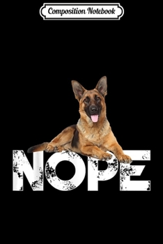 Composition Notebook: Cute Nope Lazy German Shepherd Dog Lover Gifts Funny  Journal/Notebook Blank Lined Ruled 6x9 100 Pages