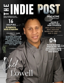 THE INDIE POST MAGAZINE | Chef Lowell | Febuary 15, 2025 Issue Vol. 1