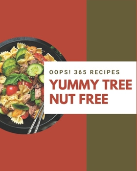 Paperback Oops! 365 Yummy Tree Nut Free Recipes: I Love Yummy Tree Nut Free Cookbook! Book