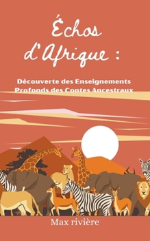 Échos d'Afrique: Découverte des Enseignements Profonds des Contes Ancestraux (French Edition)