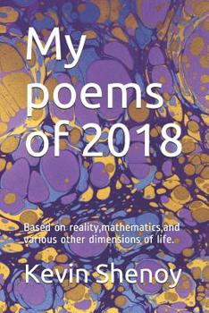 Paperback My poems of 2018: Based on reality, mathematics, and various other dimensions of life. Book