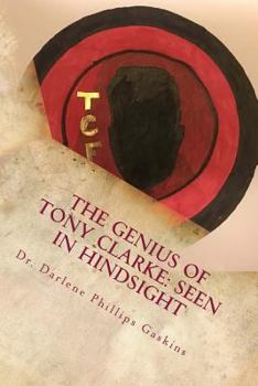 Paperback The Genius of Tony Clarke: Seen in Hindsight Book