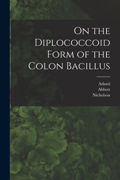 Paperback On the Diplococcoid Form of the Colon Bacillus [microform] Book