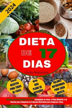 Dieta de 17 Dias: Conheça o Ciclo Metabólico de 17 Dias: Acompanhe as Fases, o Plano Alimentar e as Receitas para Emagrecer no Programa