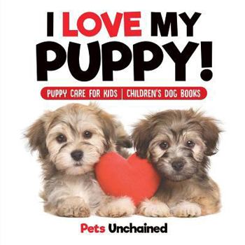 Paperback I Love My Puppy! Puppy Care for Kids Children's Dog Books Book