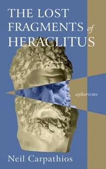 Paperback The Lost Fragments of Heraclitus: Aphorisms Book