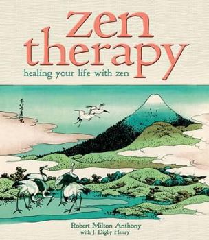 Hardcover Zen Therapy: Healing Your Life with Zen. Robert Anthony with J. Digby Henry Book