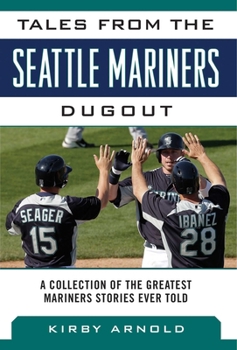 Hardcover Tales from the Seattle Mariners Dugout: A Collection of the Greatest Mariners Stories Ever Told Book