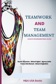 Paperback Teamwork and Team Management: Catalyst for Organizational Success Book