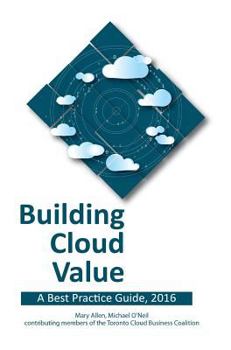 Hardcover Building Cloud Value: A Best Practice Guide, 2016 Book