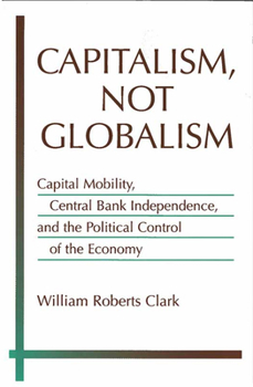 Paperback Capitalism, Not Globalism: Capital Mobility, Central Bank Independence, and the Political Control of the Economy Book