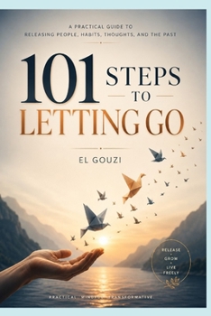 Paperback 101 Steps to Letting Go: A practical guide to releasing people, habits, thoughts, and the past Book