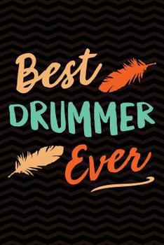 Paperback Best Drummer Ever: Gag Gift for Drummer Notebook - Music Gag Gifts for Drum Player - Funny Musician Gag Gifts for Men or Women - 6 x 9 Wi Book