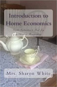 Paperback Introduction to Home Economics: Gentle Instruction to Find Joy in Christian Homemaking Book