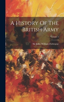 Fortescue's History of the British Army: Volume V - Book #5 of the A History of the British Army