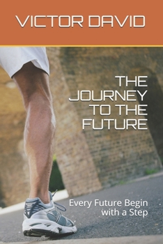 Paperback The Journey to the Future: Every Future Begin with a Step Book