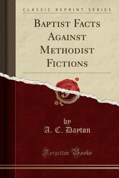 Paperback Baptist Facts Against Methodist Fictions (Classic Reprint) Book