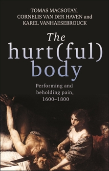 Paperback The Hurt(ful) Body: Performing and Beholding Pain, 1600-1800 Book