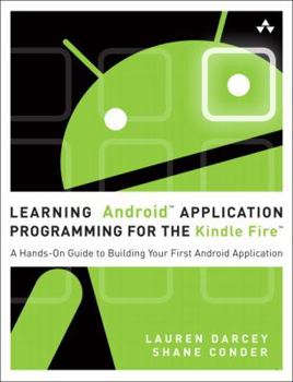 Paperback Learning Android Application Programming for the Kindle Fire: A Hands-On Guide to Building Your First Android Application Book