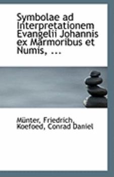 Paperback Symbolae Ad Interpretationem Evangelii Johannis Ex Marmoribus Et Numis, ... Book