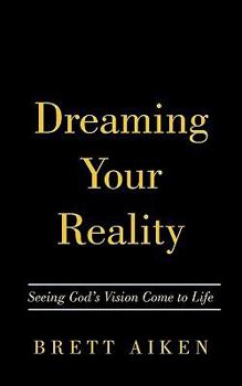 Paperback Dreaming Your Reality: Seeing God's Vision Come to Life Book