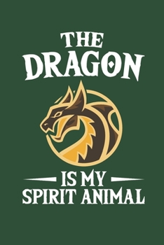 The Dragon Is My Spirit Animal: Dragon Journal, Blank Paperback Notebook to write in, Dragon Lover Gift, 150 pages, college ruled