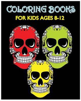 Paperback Coloring Books For Kids Ages 8-12: Happy Coloring! (Beautiful SUGAR SKULLS) Book