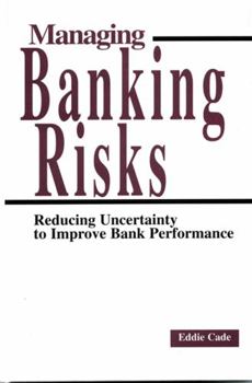 Hardcover Managing Banking Risks: Reducing Uncertainty to Improve Bank Performance Book