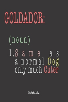Goldador (noun) 1. Same As A Normal Dog Only Much Cuter: Notebook