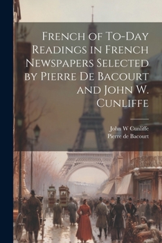 Paperback French of To-Day Readings in French Newspapers Selected by Pierre de Bacourt and John W. Cunliffe Book