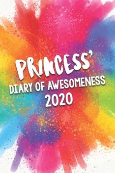 Paperback Princess' Diary of Awesomeness 2020: Unique Personalised Full Year Dated Diary Gift For A Girl Called Princess - 185 Pages - 2 Days Per Page - Perfect Book