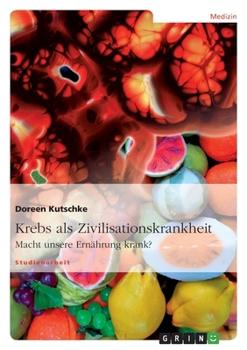 Paperback Krebs als Zivilisationskrankheit: Macht unsere Ernährung krank? [German] Book