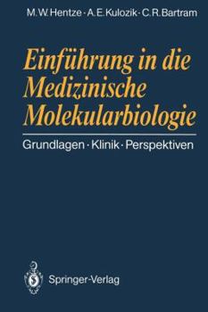 Einführung in die Medizinische Molekularbiologie: Grundlagen - Klinik - Perspektiven