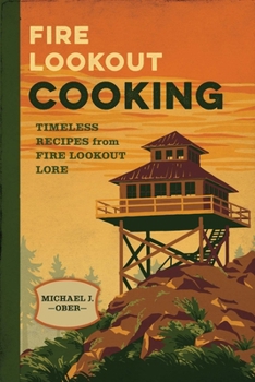 Paperback Fire Lookout Cooking: Timeless Recipes from Fire Lookout Lore Book