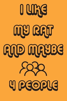 Paperback I Like My Rat And Maybe 4 People Notebook Orange Cover Background: Simple Notebook, Funny Gift, Decorative Journal for Rat Lover: Notebook /Journal Gi Book