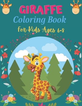 Paperback GIRAFFE Coloring Book For kids Ages 6-8: A Cute Collection of Giraffes Designs For Kids (Best gifts for Children's) Book