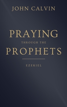 Praying through the Prophets: Ezekiel: Worthwhile Life Changing Bible Verses & Prayer - Book  of the Praying through the Prophets