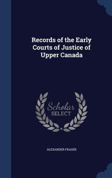Hardcover Records of the Early Courts of Justice of Upper Canada Book