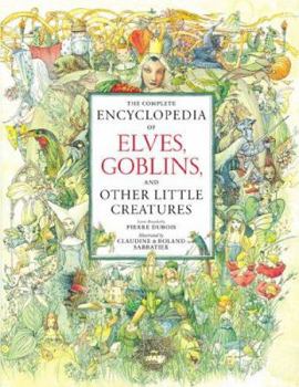 Hardcover The Complete Encyclopedia of Elves, Goblins, and Other Little Creatures Book