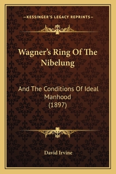 Paperback Wagner's Ring Of The Nibelung: And The Conditions Of Ideal Manhood (1897) Book