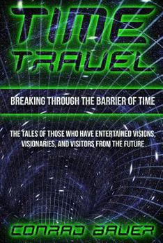 Paperback Breaking Through the Barrier of Time: Tales of Those Who Have Entertained Visions, Visionaries, and Visitors from the Future Book